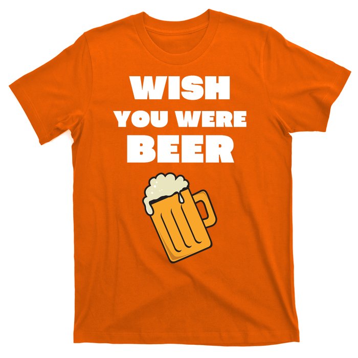 Funny Wish You Were Beer T-Shirt