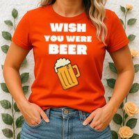 Funny Wish You Were Beer Womens T-Shirt
