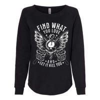 Find What You Love And Let It Kill You Tattoo Syle Womens California Wash Sweatshirt