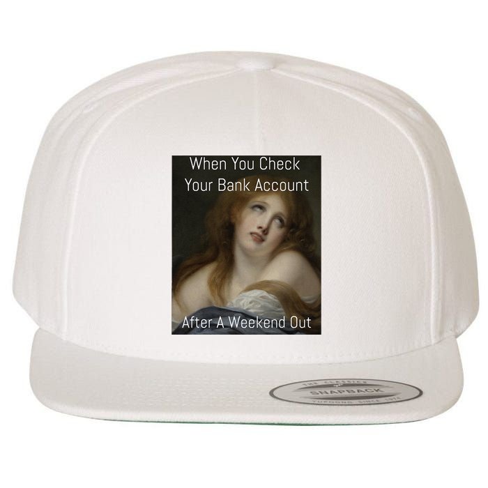 Funny When You Check Your Bank Account Art Meme Wool Snapback Cap