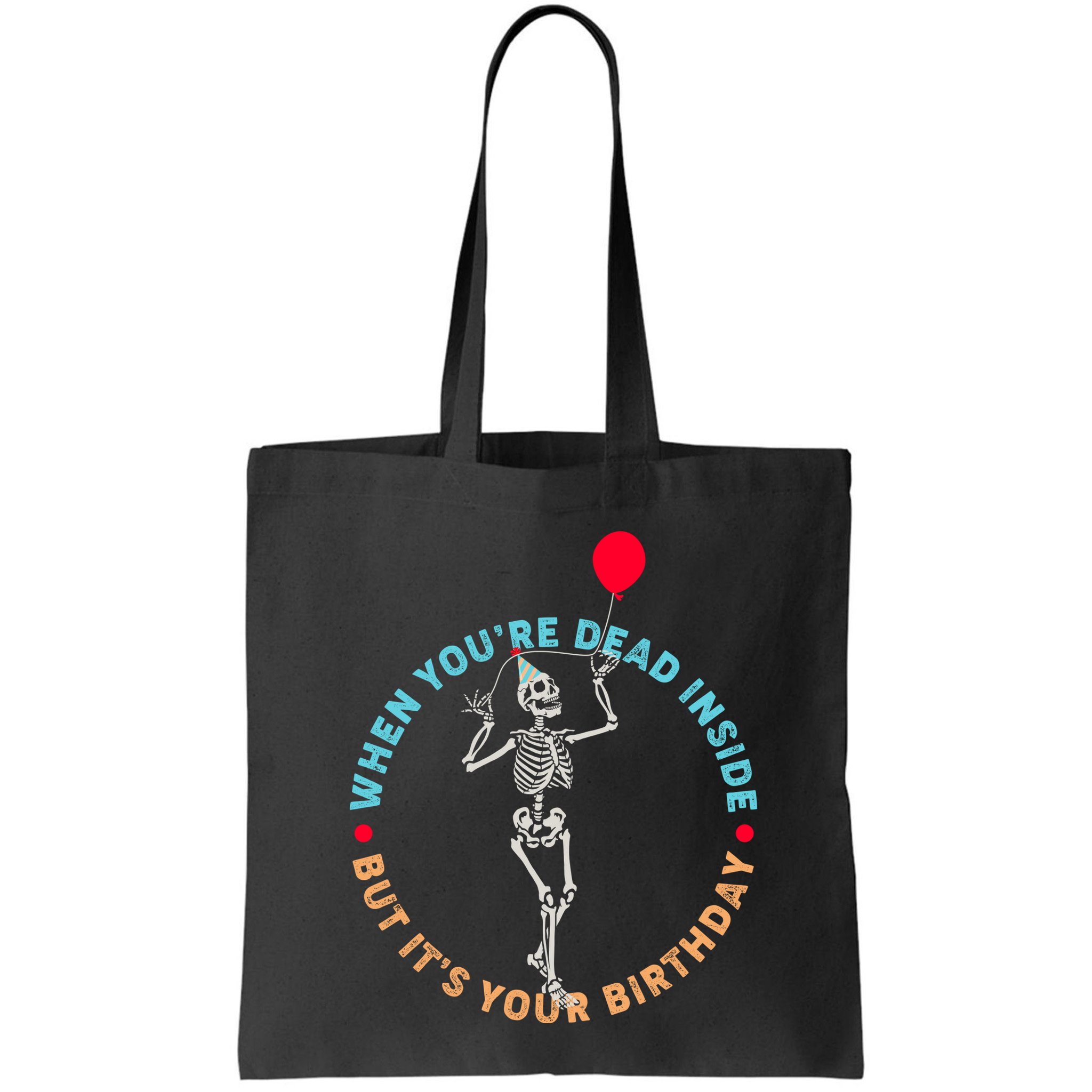 Funny When You're Dead Inside But It's Your Birthday Skeleton Bag