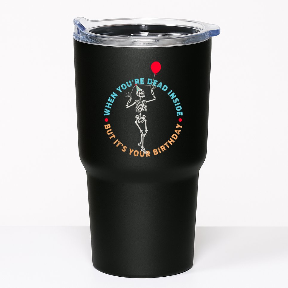 Funny When You're Dead Inside But It's Your Birthday Skeleton Tumbler