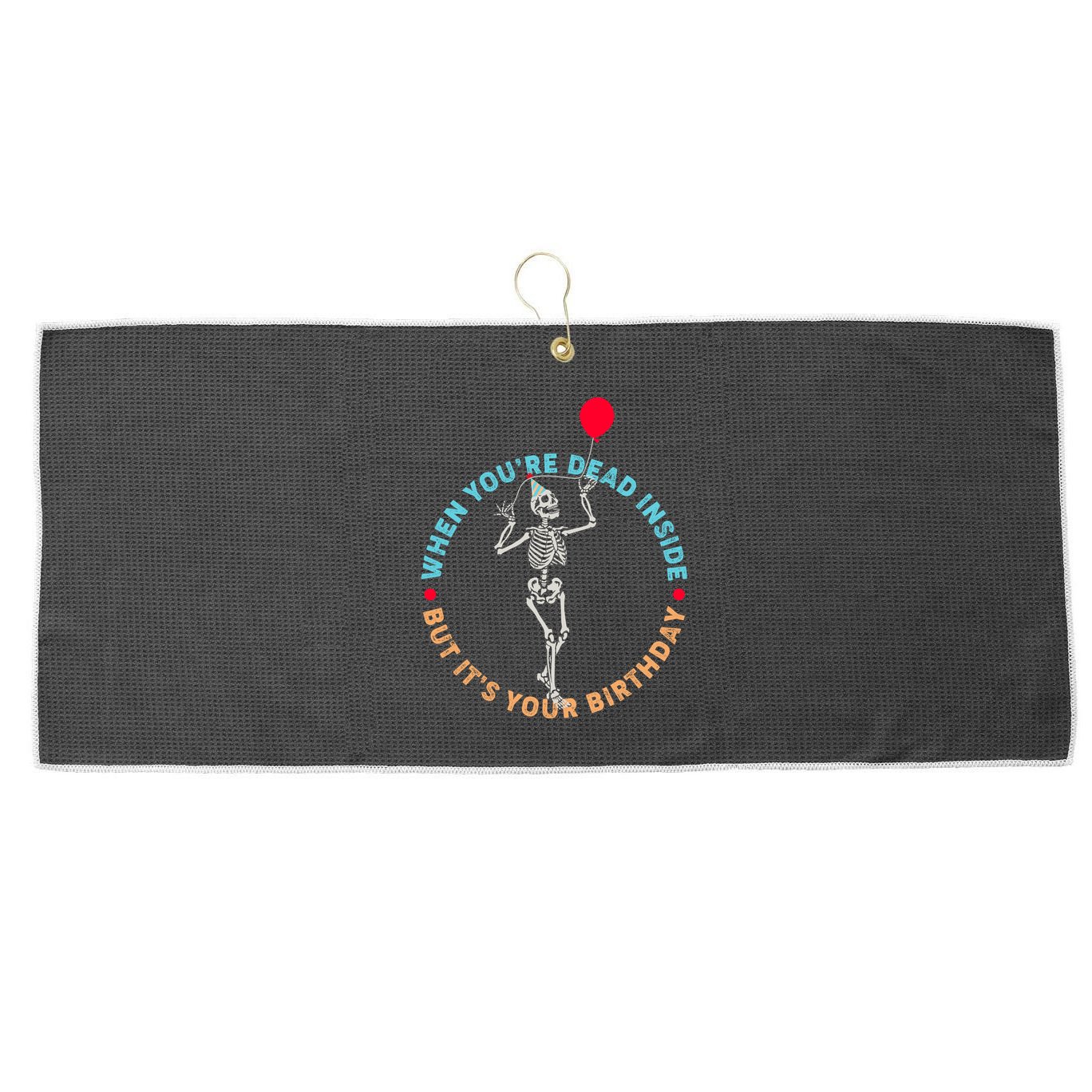 Funny When You're Dead Inside But It's Your Birthday Skeleton Large Microfiber Waffle Golf Towel