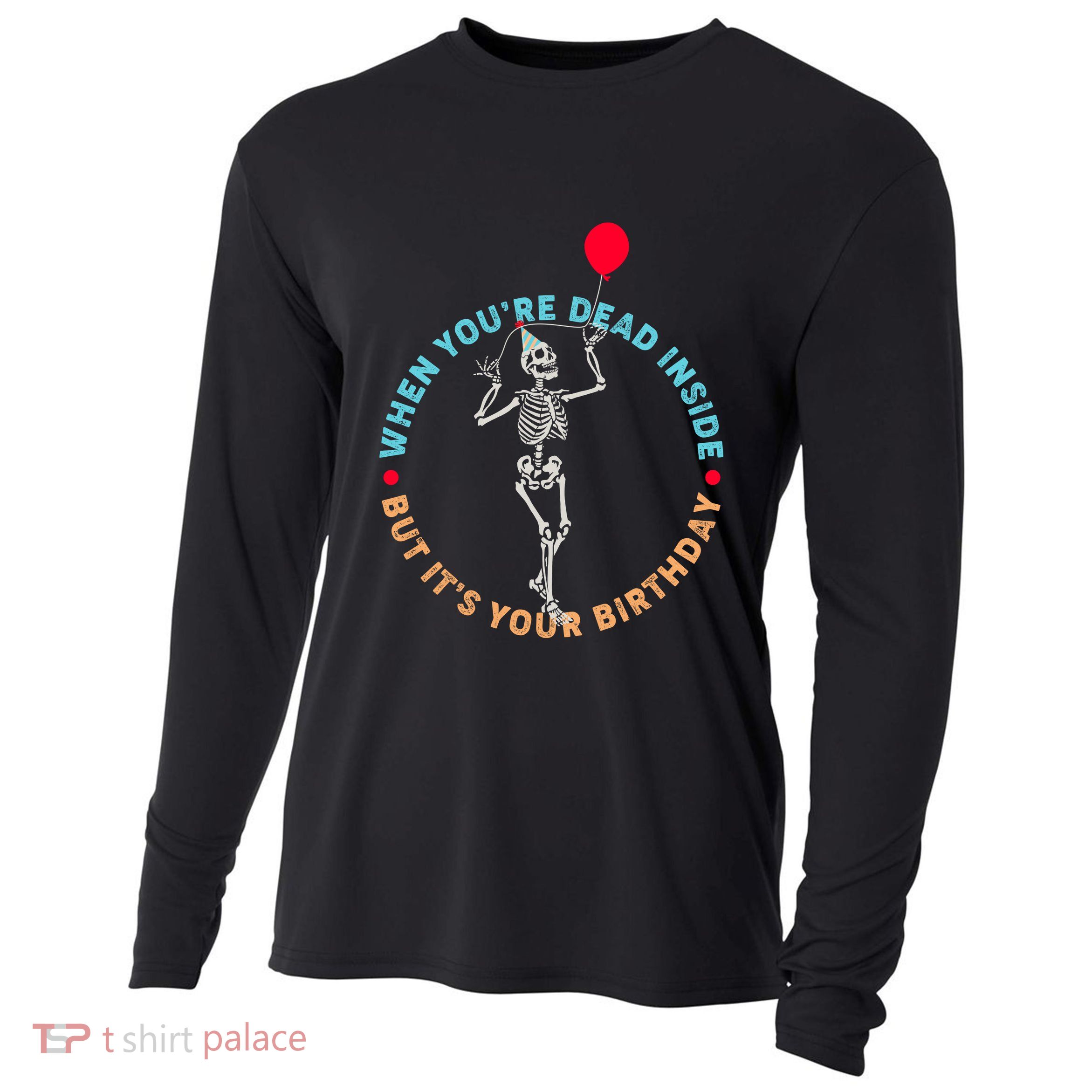 Funny When You're Dead Inside But It's Your Birthday Skeleton Cooling Performance Long Sleeve Crew
