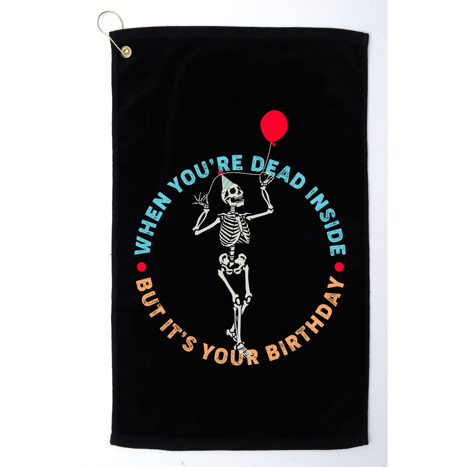 Funny When You're Dead Inside But It's Your Birthday Skeleton Golf Towel
