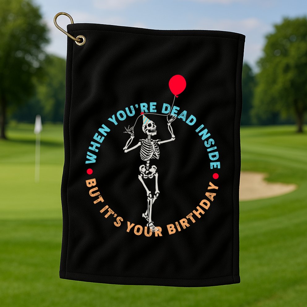 Funny When You're Dead Inside But It's Your Birthday Skeleton Golf Towel