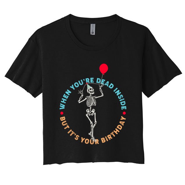 Funny When You're Dead Inside But It's Your Birthday Skeleton Crop Top