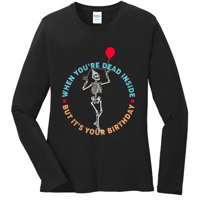 Funny When You're Dead Inside But It's Your Birthday Skeleton Ladies Long Sleeve Shirt