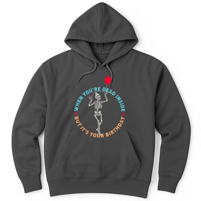 Funny When You're Dead Inside But It's Your Birthday Skeleton Hoodie