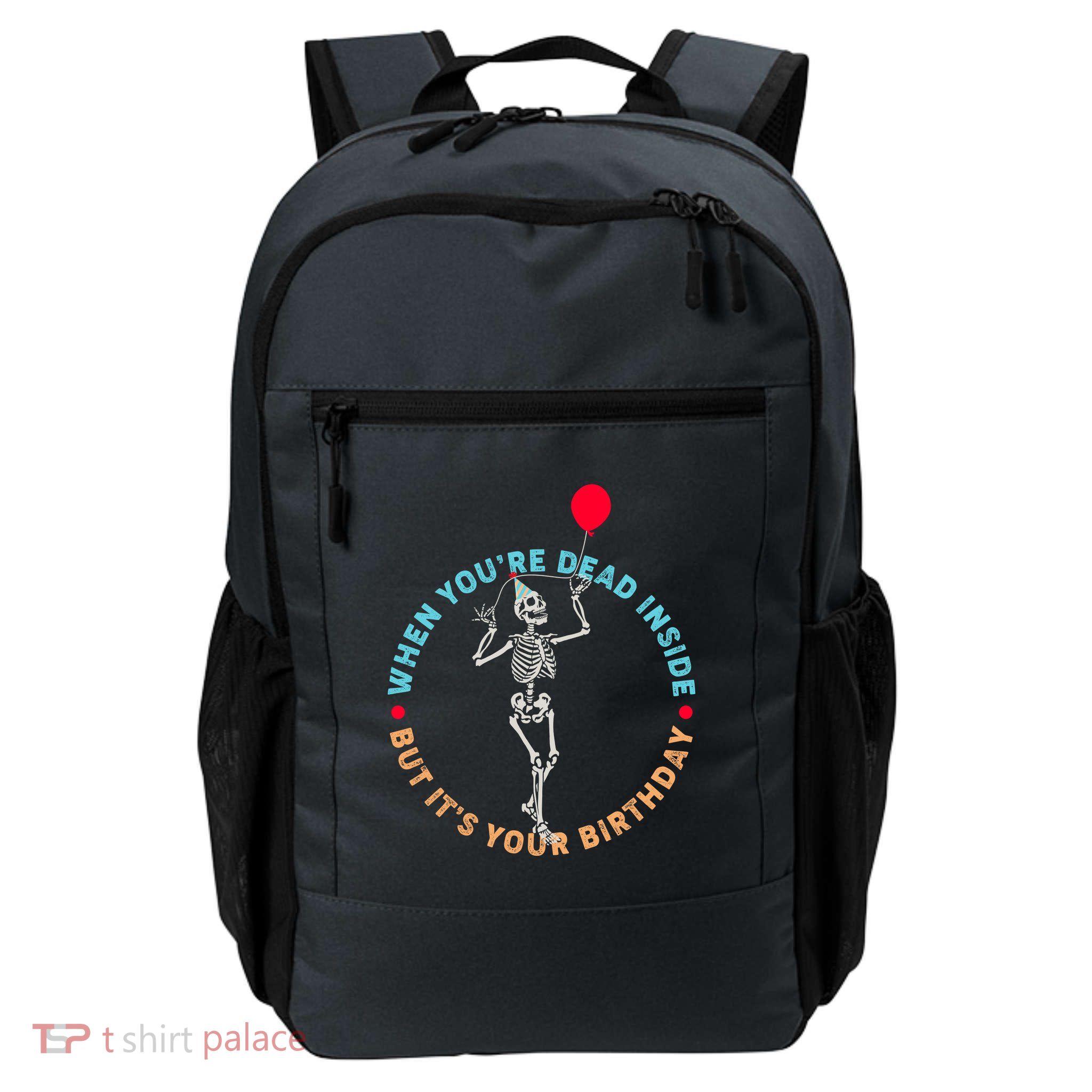 Funny When You're Dead Inside But It's Your Birthday Skeleton Backpack