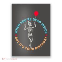 Funny When You're Dead Inside But It's Your Birthday Skeleton Poster