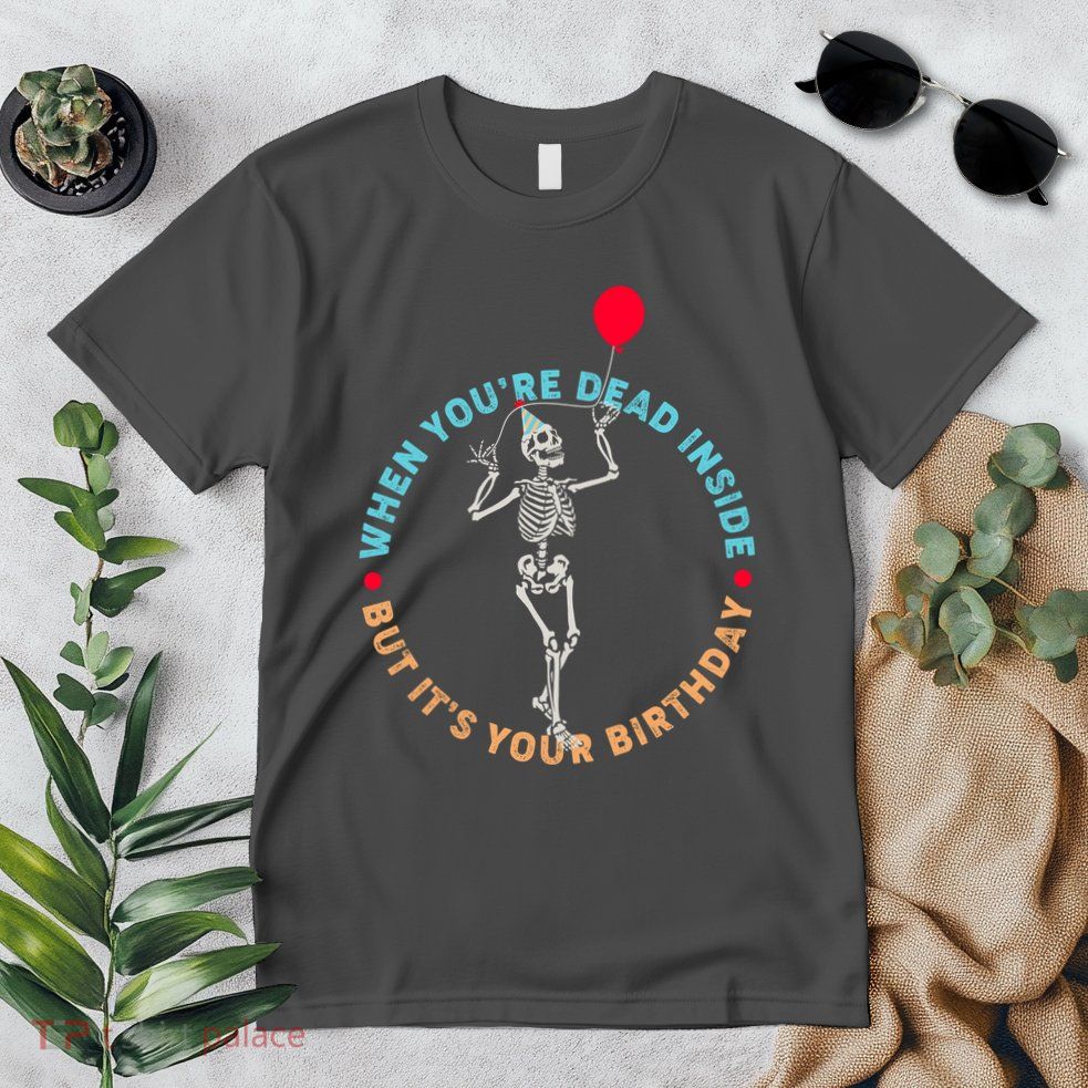 Funny When You're Dead Inside But It's Your Birthday Skeleton Premium T-Shirt