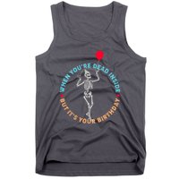 Funny When You're Dead Inside But It's Your Birthday Skeleton Tank Top