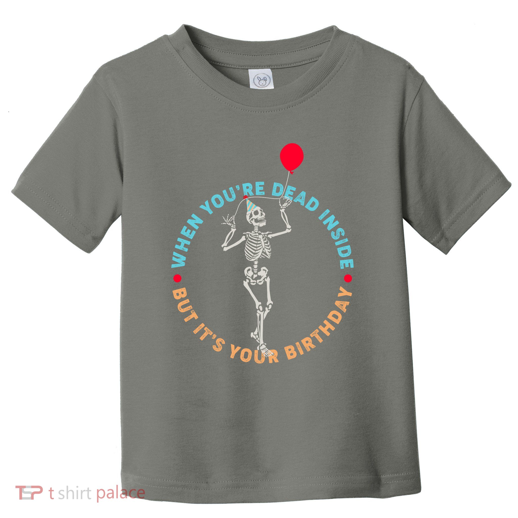 Funny When You're Dead Inside But It's Your Birthday Skeleton Toddler T-Shirt