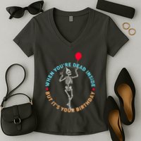 Funny When You're Dead Inside But It's Your Birthday Skeleton Women's V-Neck T-Shirt
