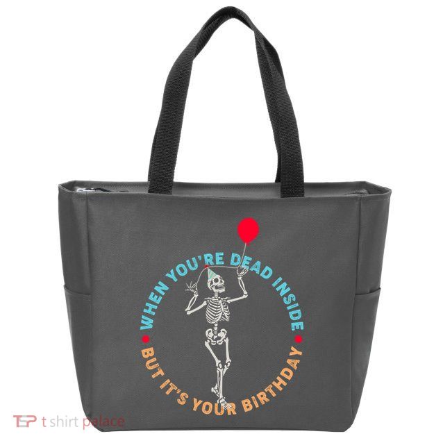 Funny When You're Dead Inside But It's Your Birthday Skeleton Zip Tote Bag