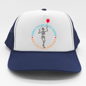 Funny When You're Dead Inside But It's Your Birthday Skeleton Trucker Hat