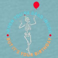 Funny When You're Dead Inside But It's Your Birthday Skeleton Sueded Cloud Jersey T-Shirt