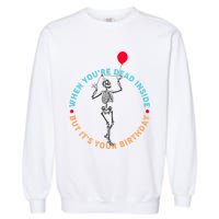 Funny When You're Dead Inside But It's Your Birthday Skeleton Garment-Dyed Sweatshirt