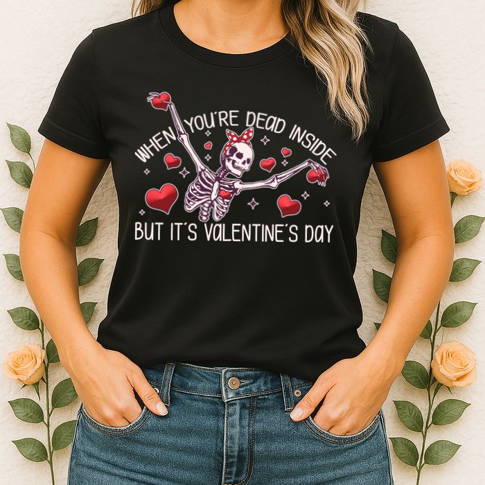 Funny When You're Dead Inside But It's Valentine's Day Heart Skeleton Womens T-Shirt