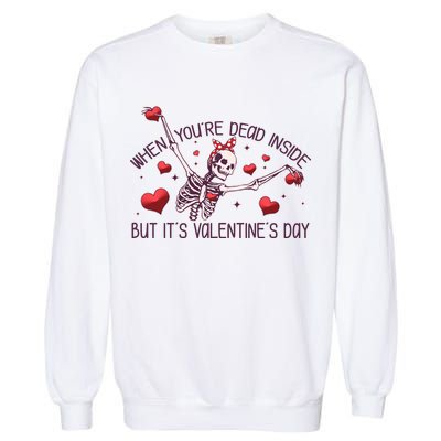 Funny When You're Dead Inside But It's Valentine's Day Heart Skeleton Garment-Dyed Sweatshirt