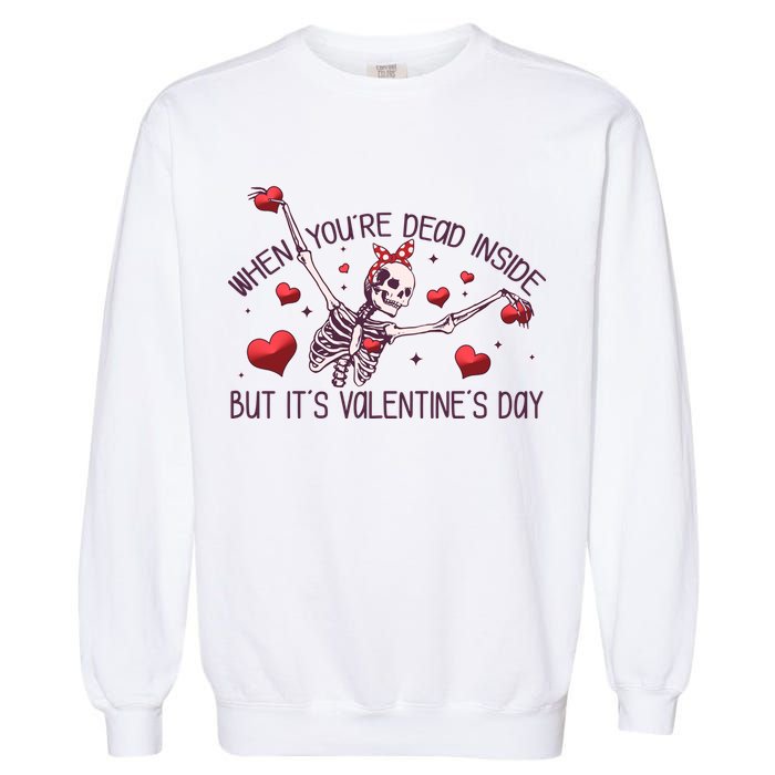 Funny When You're Dead Inside But It's Valentine's Day Heart Skeleton Garment-Dyed Sweatshirt