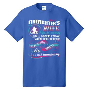 Firefighters Wife Yes Hes Working Proud Firefighter Wife Cute Gift Tall T-Shirt