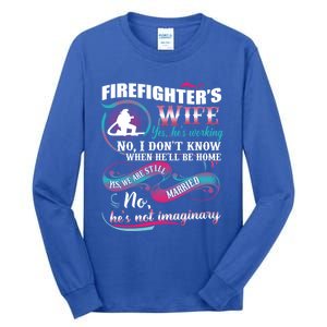 Firefighters Wife Yes Hes Working Proud Firefighter Wife Cute Gift Tall Long Sleeve T-Shirt