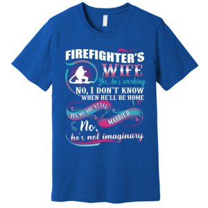 Firefighters Wife Yes Hes Working Proud Firefighter Wife Cute Gift Premium T-Shirt