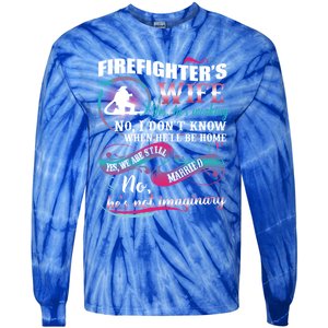 Firefighters Wife Yes Hes Working Proud Firefighter Wife Cute Gift Tie-Dye Long Sleeve Shirt