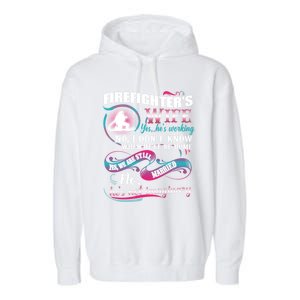 Firefighters Wife Yes Hes Working Proud Firefighter Wife Cute Gift Garment-Dyed Fleece Hoodie