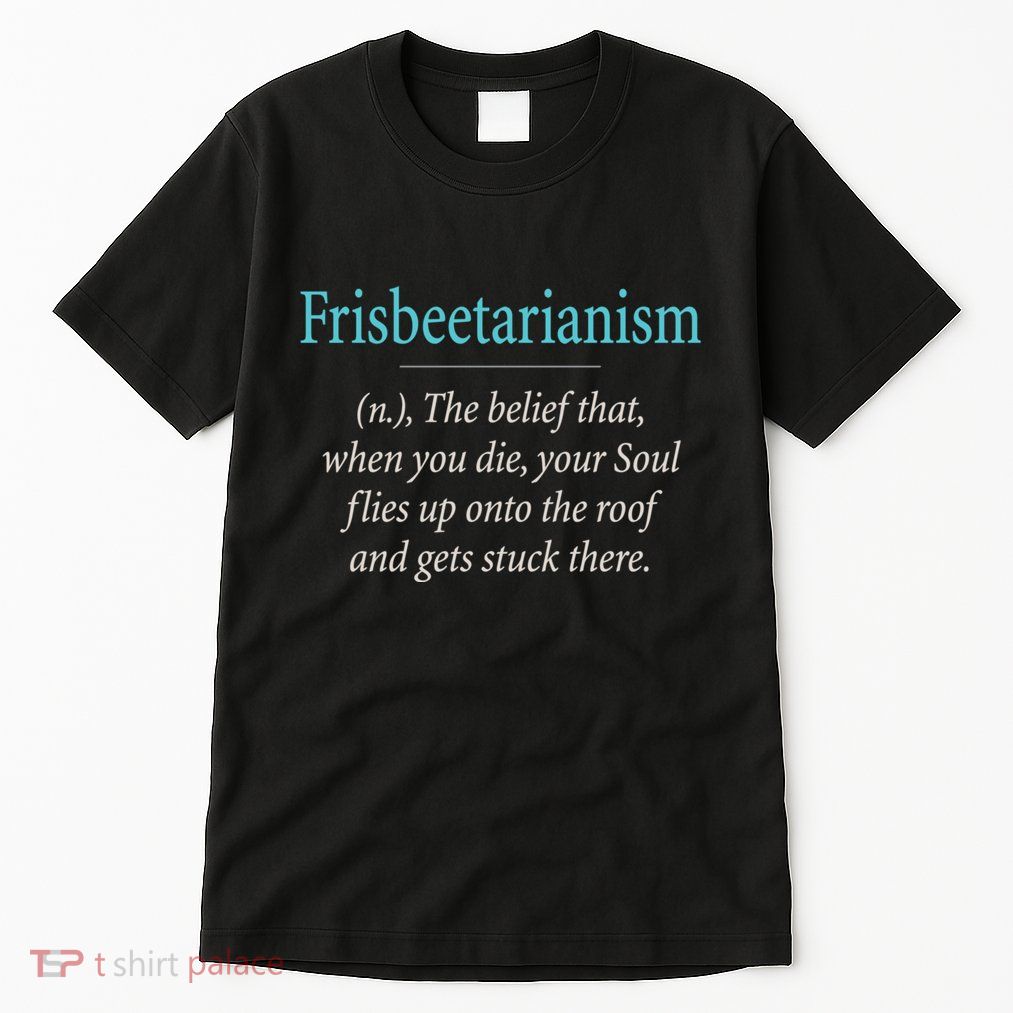Frisbeetarianism, When Your Soul Flies Up On The Roof! Tall T-Shirt