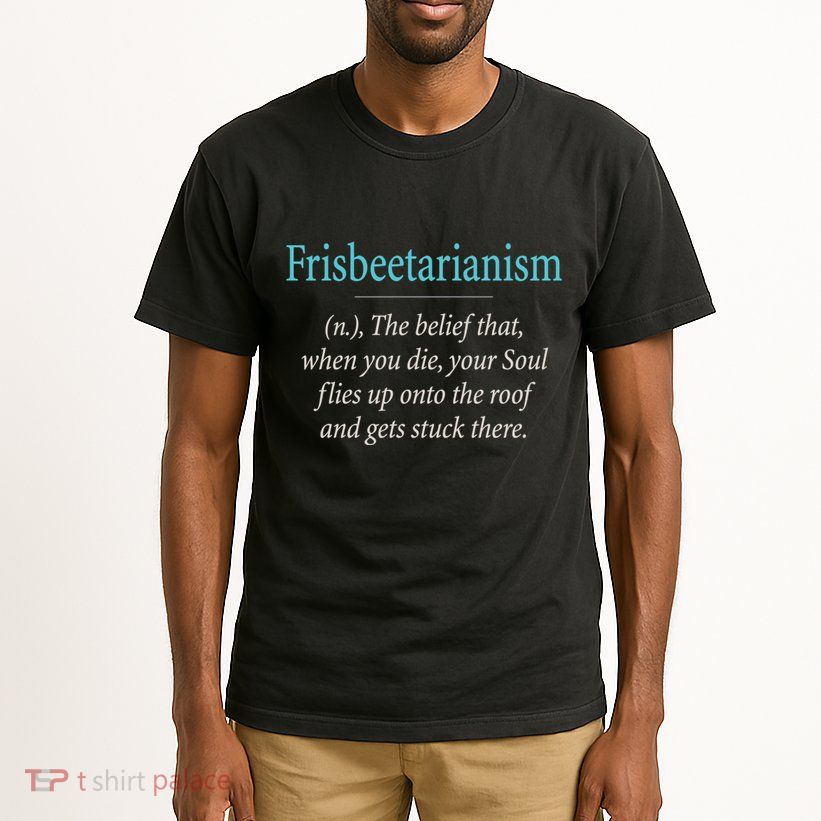 Frisbeetarianism, When Your Soul Flies Up On The Roof! Tall T-Shirt