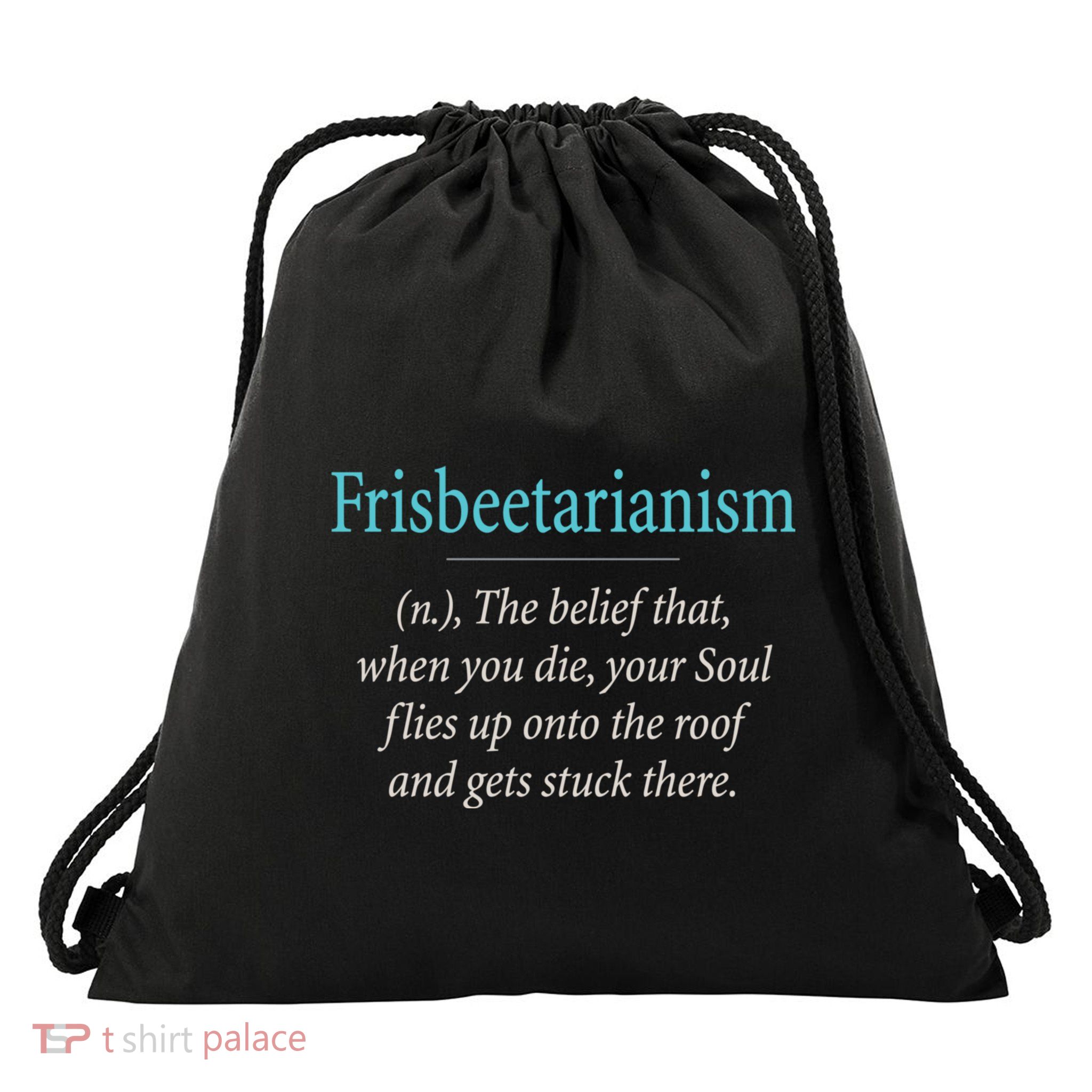 Frisbeetarianism, When Your Soul Flies Up On The Roof! Drawstring Bag