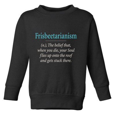 Frisbeetarianism, When Your Soul Flies Up On The Roof! Toddler Sweatshirt