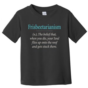 Frisbeetarianism, When Your Soul Flies Up On The Roof! Toddler T-Shirt