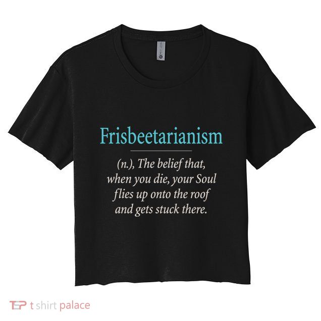 Frisbeetarianism, When Your Soul Flies Up On The Roof! Crop Top