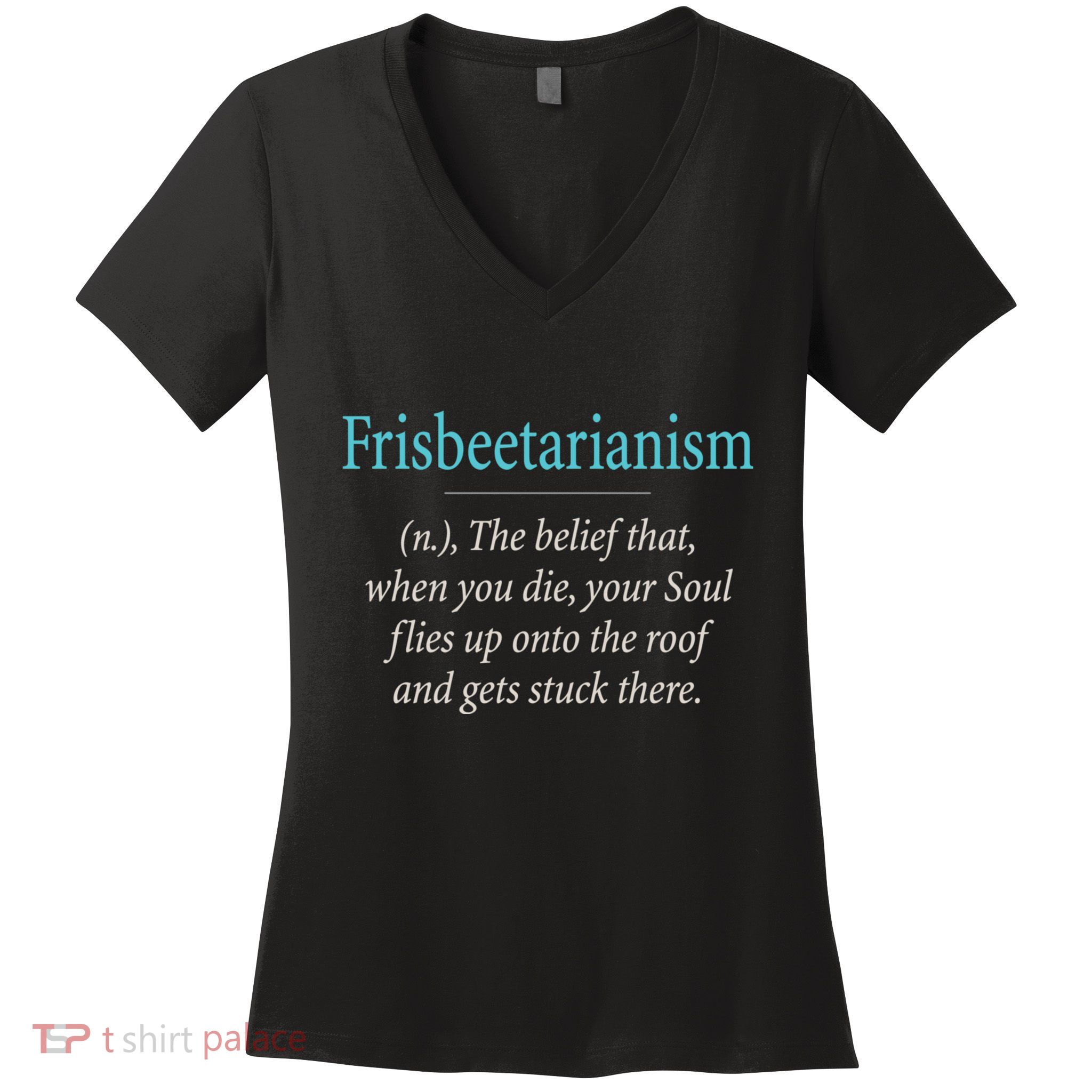 Frisbeetarianism, When Your Soul Flies Up On The Roof! Women's V-Neck T-Shirt