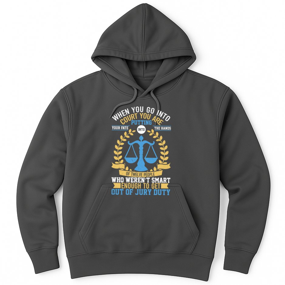 Funny When You Go Into Court Hoodie