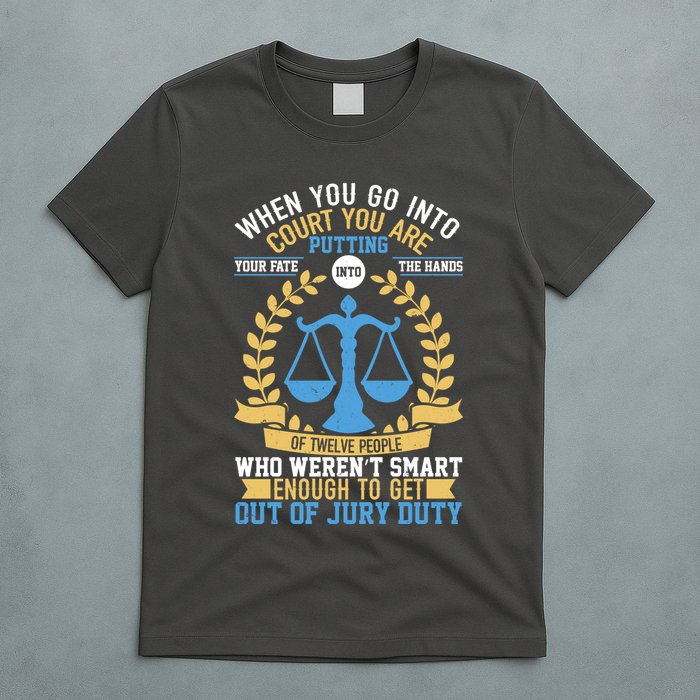 Funny When You Go Into Court T-Shirt