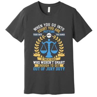 Funny When You Go Into Court Premium T-Shirt