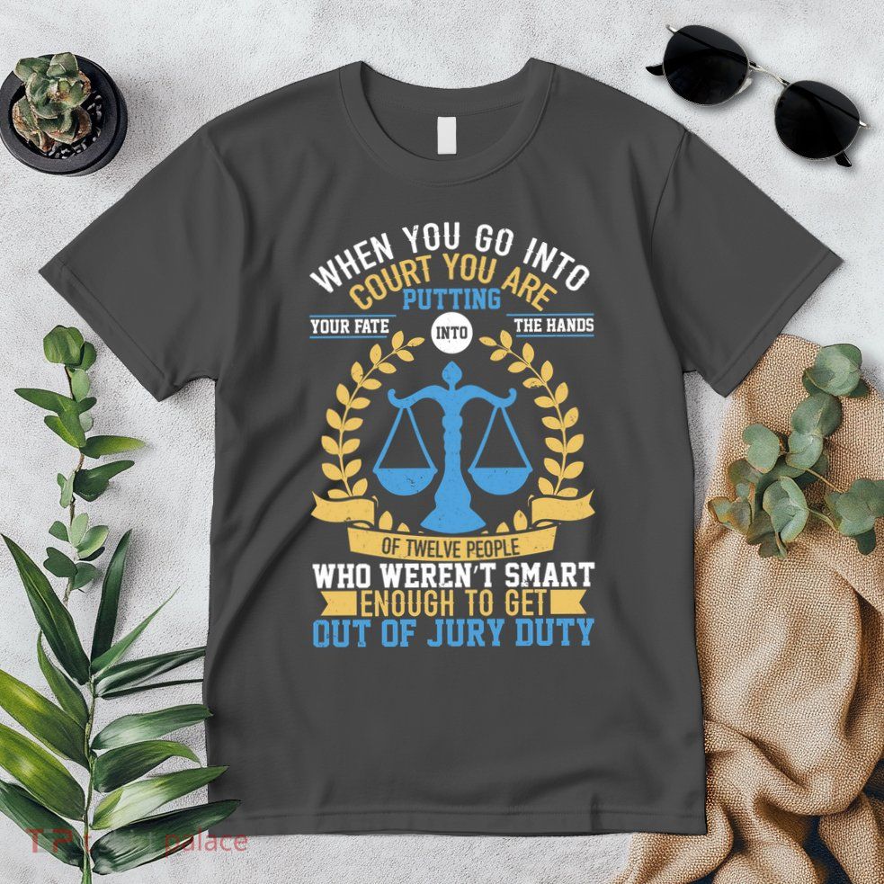 Funny When You Go Into Court Premium T-Shirt