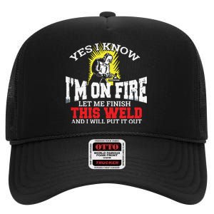 Funny Welder Yes I Know I'm On Fire Let Me Finish High Crown Mesh Back Trucker Hat