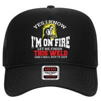 Funny Welder Yes I Know I'm On Fire Let Me Finish High Crown Mesh Back Trucker Hat