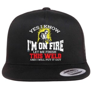 Funny Welder Yes I Know I'm On Fire Let Me Finish Flat Bill Trucker Hat