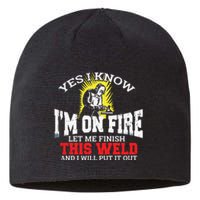 Funny Welder Yes I Know I'm On Fire Let Me Finish Sustainable Beanie