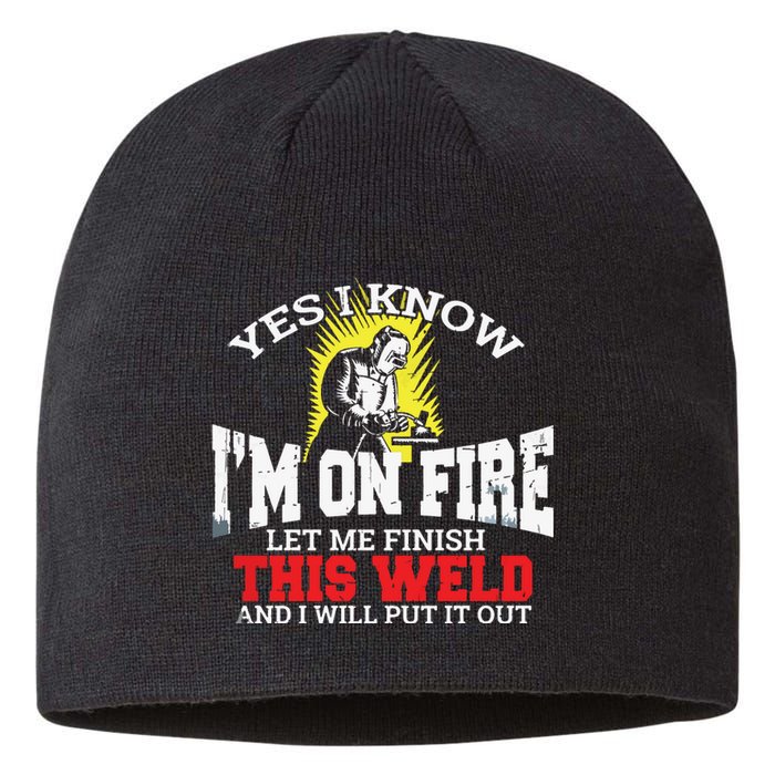 Funny Welder Yes I Know I'm On Fire Let Me Finish Sustainable Beanie