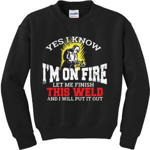 Funny Welder Yes I Know I'm On Fire Let Me Finish Kids Sweatshirt