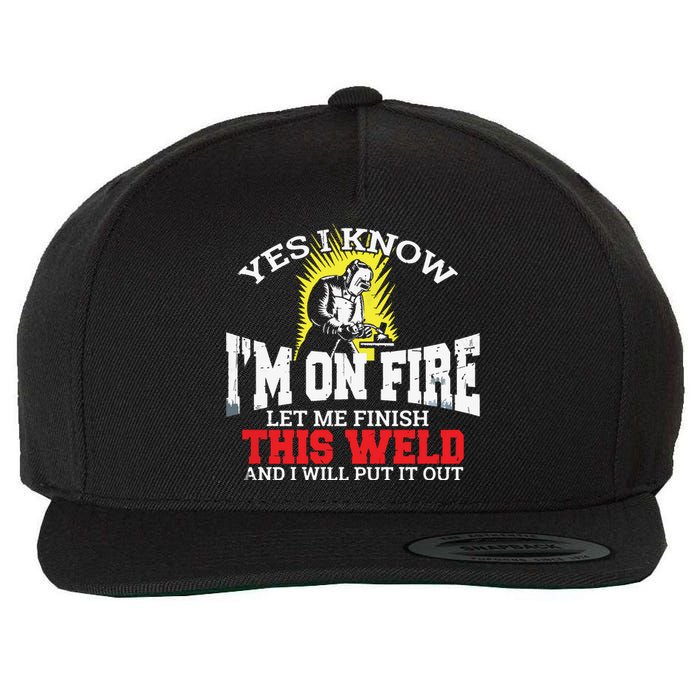 Funny Welder Yes I Know I'm On Fire Let Me Finish Wool Snapback Cap