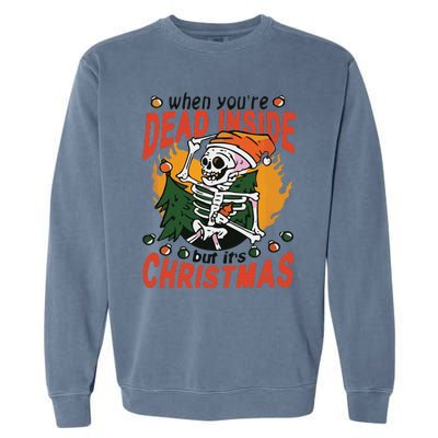 Funny When Your Dead Inside Christmas Dead Inside Skeleton Christmas Garment-Dyed Sweatshirt